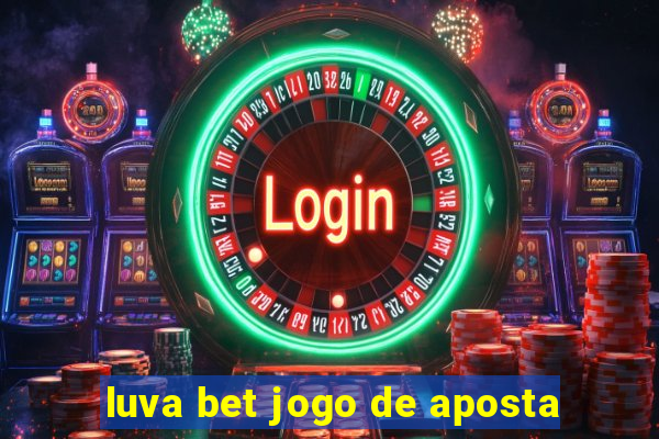 luva bet jogo de aposta